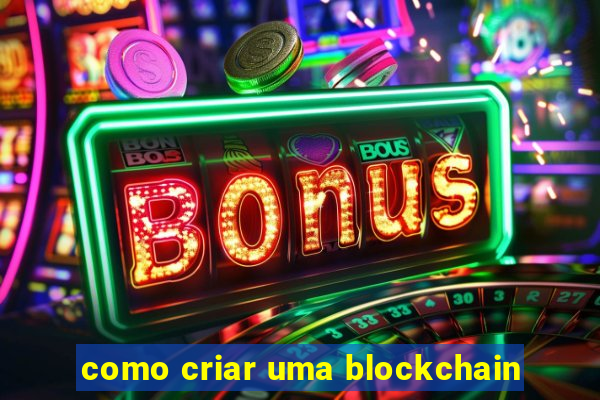 como criar uma blockchain